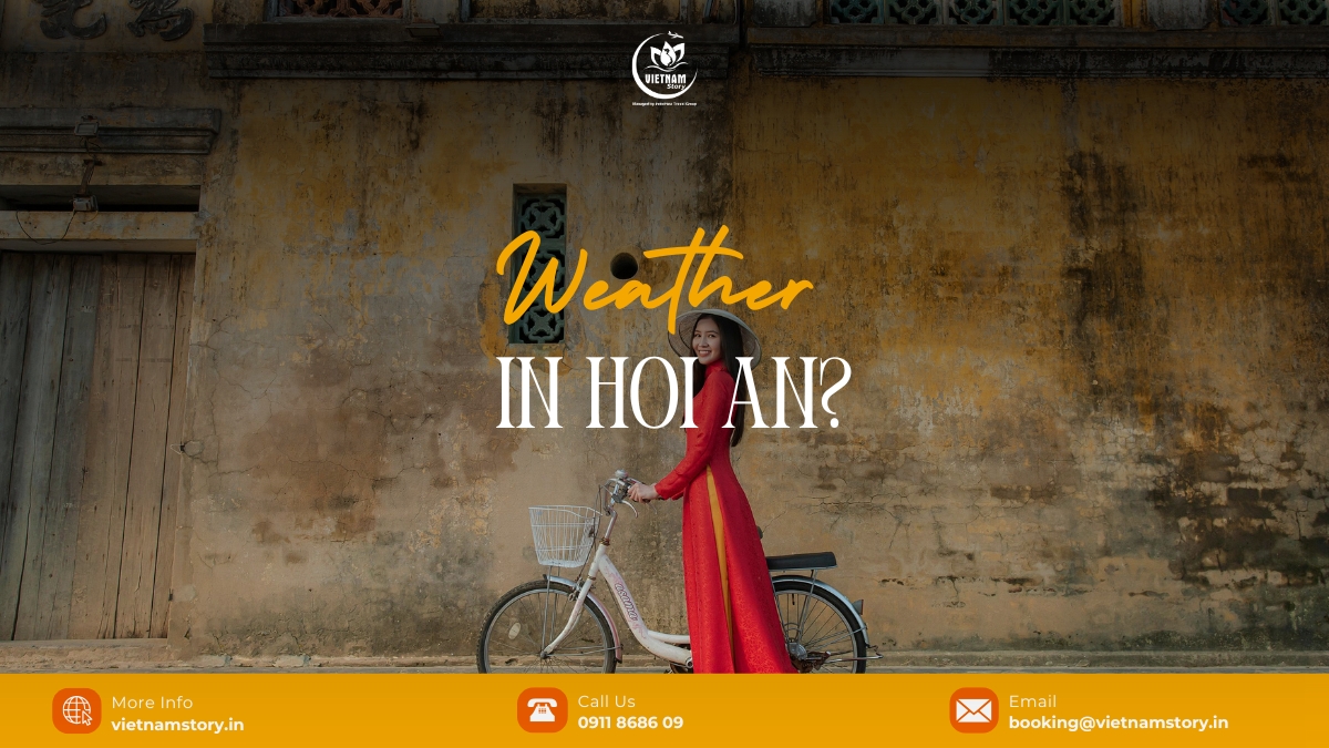 Essential guide to weather in Hoi An: When is the best time to visit for Indian travelers? 2 Hoi An weather will greatly affect your travel plan